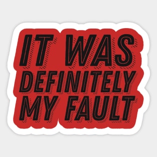 Humor Guilt Quote - It Was Definitely My Fault - Funny Guilt Slorgan Sticker